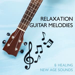 Relaxation Guitar Melodies & Healing New Age Sounds for Therapy Your Mind & Body - Best Guitar Music
