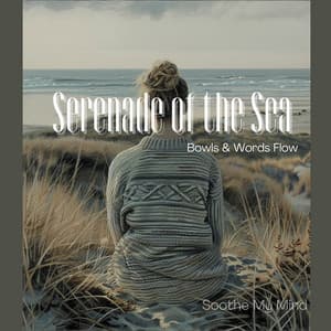 Serenade of the Sea: Bowls & Words Flow - Soothe My Mind