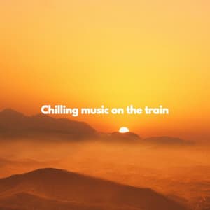 Chilling music on the train - Musica per Cucinare