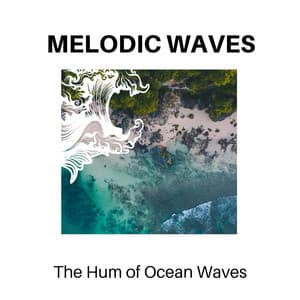 Melodic Waves - The Hum of Ocean Waves - Calm Music