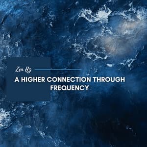 A Higher Connection Through Frequency - Zen Hz