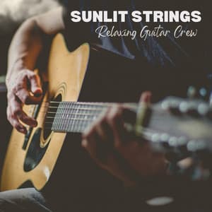 Sunlit Strings: Guitar Music - Relaxing Guitar Crew
