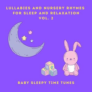 Lullabies and Nursery Rhymes for Sleep and Relaxation, Vol. 2 - Baby Sleepy Time Tunes