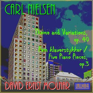Carl Nielsen: Theme and Variations Op. 40 & Fem Klaverstykker / Five Piano Pieces Op. 3 - Carl Nielsen