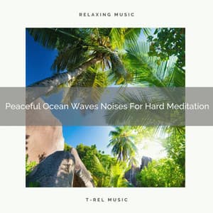 Peaceful Ocean Waves Noises For Hard Meditation - Sanctuary Of Relax