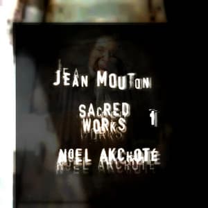 Jean Mouton: Sacred Works, Vol. 1 - Jean Mouton
