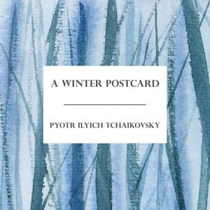 A Winter Postcard: Tchaikovsky - Pyotr Ilyich Tchaikovsky