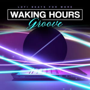 Waking Hours Groove - Lofi Beats for Work