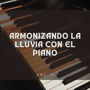 Armonizando La Lluvia Con El Piano Vol. 2 - Música suave de piano