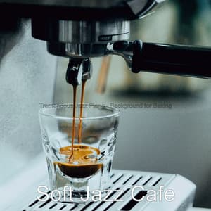 Tremendous Jazz Piano - Background for Baking - Soft Jazz Cafe