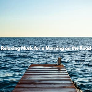 Relaxing Music for a Morning on the Road - Elegante Música para Restaurantes