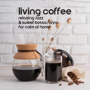 Living Coffee: Relaxing Jazz & Sweet Bossa Nova for Calm at Home - Bossa Jazz Crew