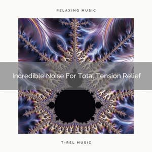 Incredible Noise For Total Tension Relief - White Noise Sleep Therapy