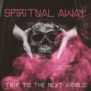 Spiritual Away: Trip to the Next World, Prayers for the Soul - Native Meditation Zone