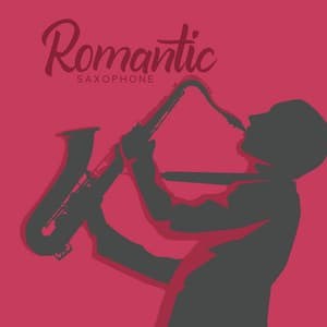 Romantic Saxophone: Sensual Jazz Music for Dates, Create a Lovely Atmosphere, Songs for Lovers - Romantic Love Songs Academy