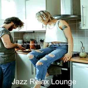 Music for Preparing Dinner - Unique Tenor Saxophone - Jazz Relax Lounge