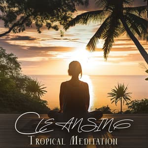 Cleansing Tropical Meditation: Daily Meditation Practice for Everyone - Tranquility Meditation Masters