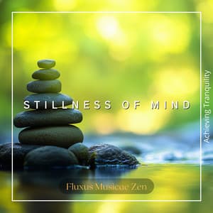 Stillness of Mind: Achieving Tranquility - Fluxus Musicae Zen