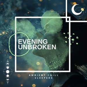 Evening Unbroken - Ambient Chill Sleepers