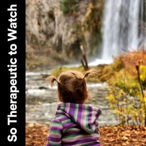 So Therapeutic to Watch - Water Meditations