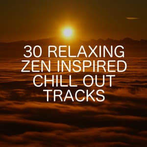 30 Relaxing Zen Inspired Chill Out Tracks - Relaxing Chill Out Music