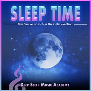 Sleep Time: Deep Sleep Music to Drift Off to Bed and Relax - Deep Sleep Music Academy