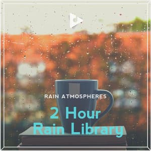 2 Hour Rain Library - Rain Atmospheres