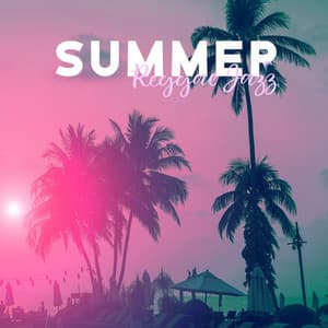 Summer Reggae Jazz: Chill Music, Chill Songs, Cocktail Chill Lounge with Smooth Vibes - Summer Jazz Paradise