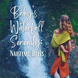 Baby's Waterfall Serenity: Naptime Bliss - Waterfall Sounds