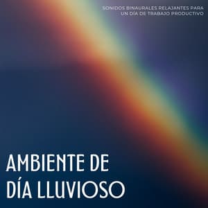 Ambiente De Día Lluvioso: Sonidos Binaurales Relajantes Para Un Día De Trabajo Productivo - Ondas cerebrales binaurales