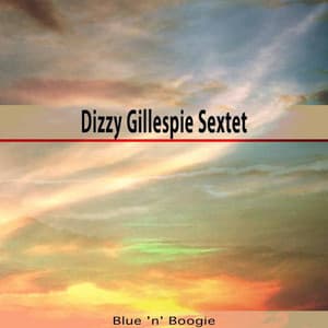 Blue 'n' Boogie - Dizzy Gillespie Sextet