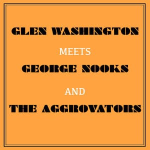 Glen Washington Meets George Nooks and the Aggrovators - Glen Washington