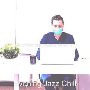 Scintillating Ambiance for WFH - Evening Jazz Chill