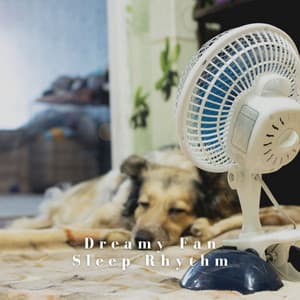 Dreamy Fan Sleep Rhythm - Nature Sleep
