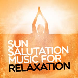 Sun Salutation Music for Relaxation - Saludo al Sole Musica Relax