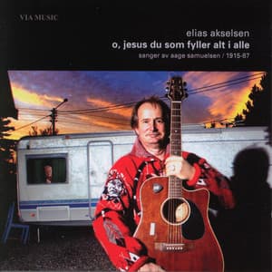 O, Jesus Du Som Fyller Alt I Alle - Elias Akselsen