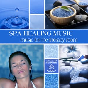 Spa Healing Music: Music for the Therapy Room - Relaxation Specialists