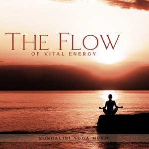 The Flow of Vital Energy: Kundalini Yoga Music, Unblock Your Chakras, Calm Your Mind - Namaste Yoga Academy