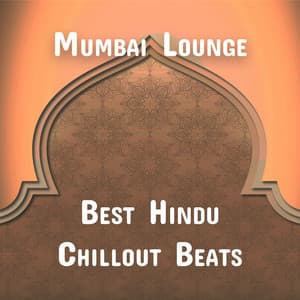 Mumbai Lounge: Best Hindu Chillout Beats - Chillout Music Ensemble