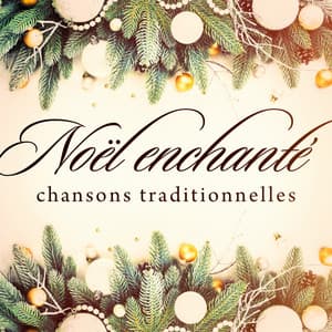 Noël enchanté : Chansons traditionnelles - Génération Noël