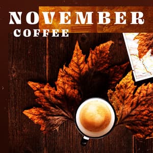 November Coffee: Relaxing Instrumental Jazz to Chill at Home, Cafe, Bistro - Coffee Shop Jazz