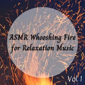 ASMR Whooshing Fire for Relaxation Music - Total Relax