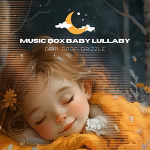 Drip, Drop, Drizzle - Music Box Baby Lullaby