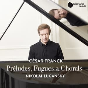 Franck: Préludes, Fugues & Chorals - César Franck