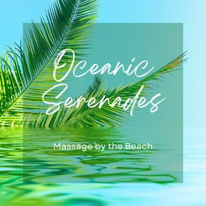 Oceanic Serenades: Massage by the Beach - Calming Waves Consort