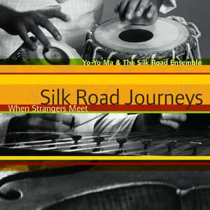 Silk Road Journeys: When Strangers Meet - Yo-Yo Ma