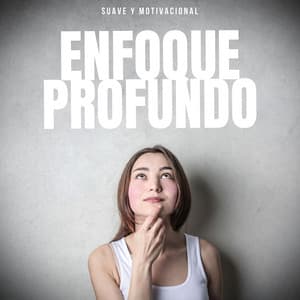 Enfoque Profundo - Suave y motivacional