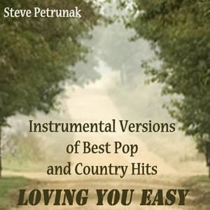 Instrumental Versions of Best Pop and Country Hits - Loving You Easy - Steve Petrunak