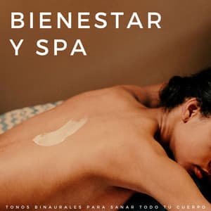 Bienestar Y Spa: Tonos Binaurales Para Sanar Todo Tu Cuerpo - Reino de Música de Spa