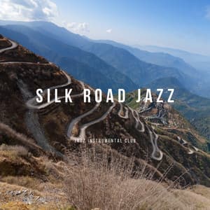 Silk Road Jazz: Exotic Melodies and Deep Relaxation Tunes - Jazz Instrumental Club